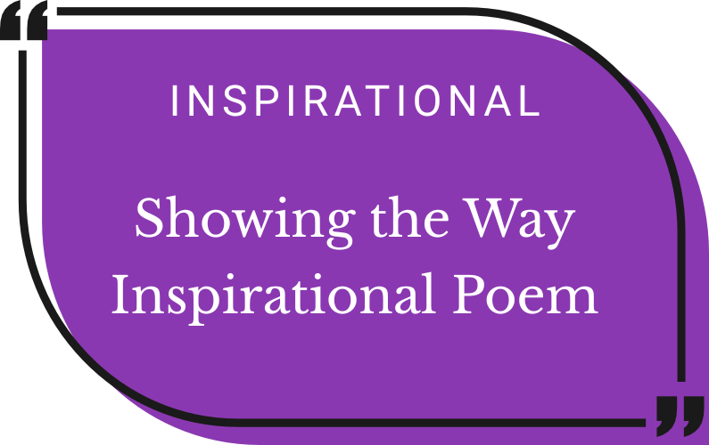 Showing the Way Inspirational Poem