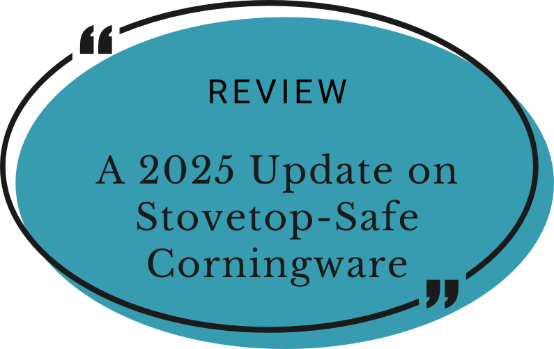 A 2025 Update on Stovetop-Safe Corningware